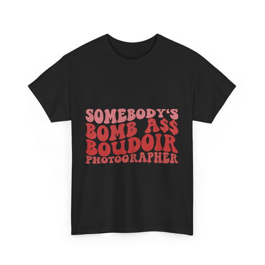 Somebody’s Bomb-Ass Boudoir Photographer Tee