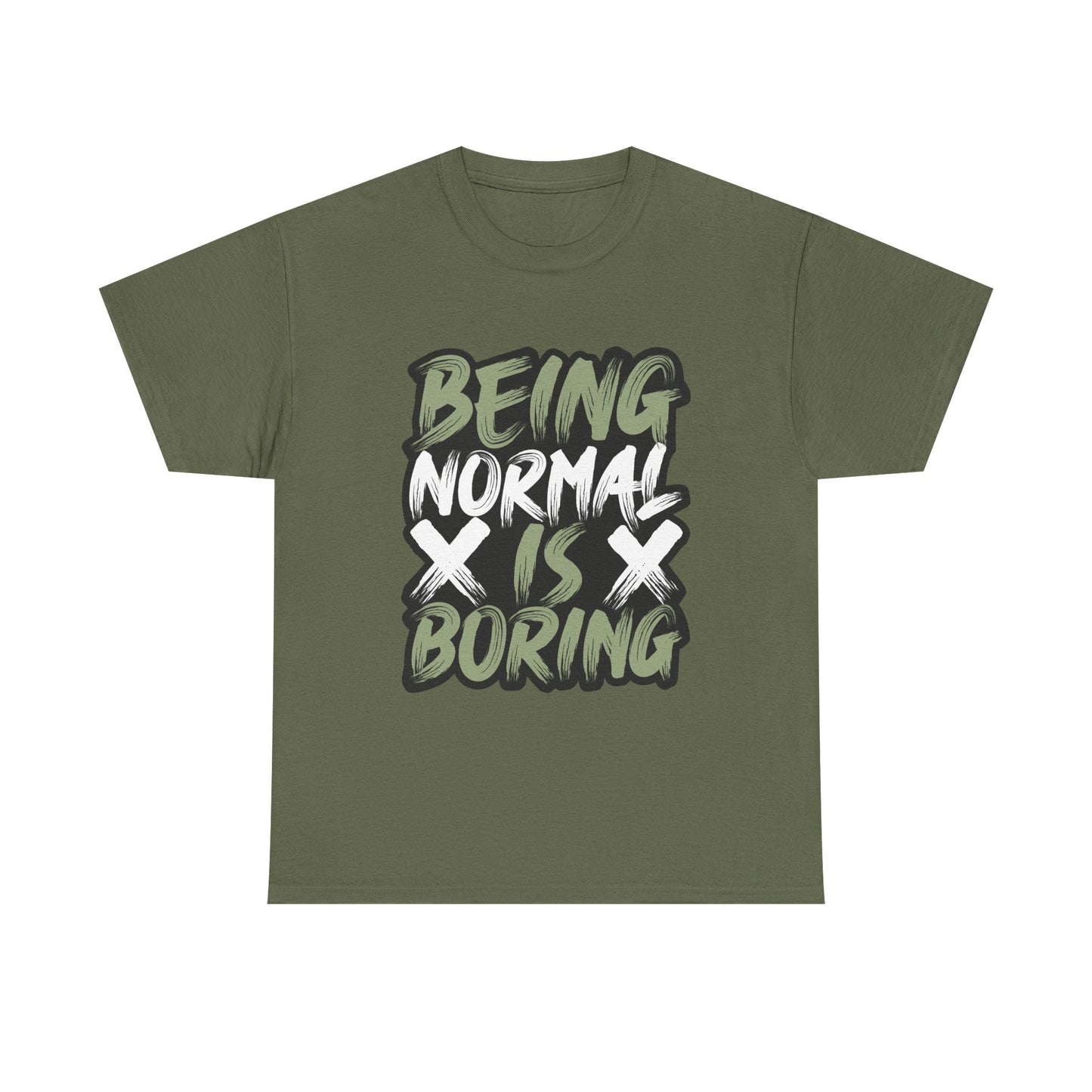 Being Normal Is Boring Tee