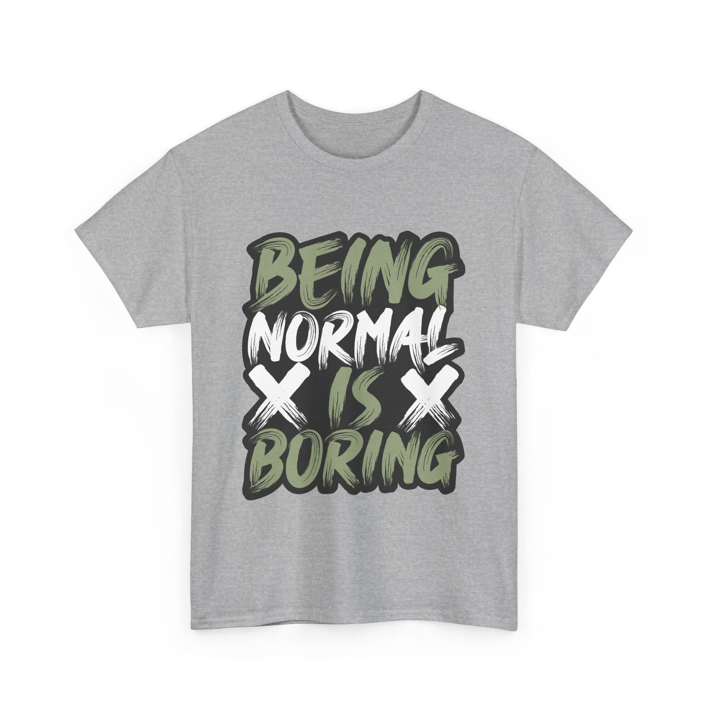 Being Normal Is Boring Tee