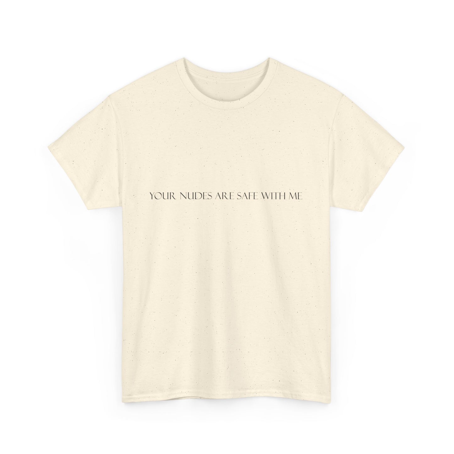 Your Nudes Are Safe With Me Tee