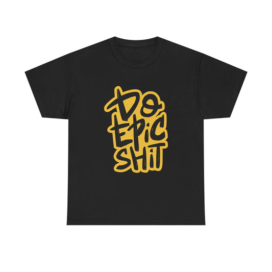 Do Epic Sh*t Tee