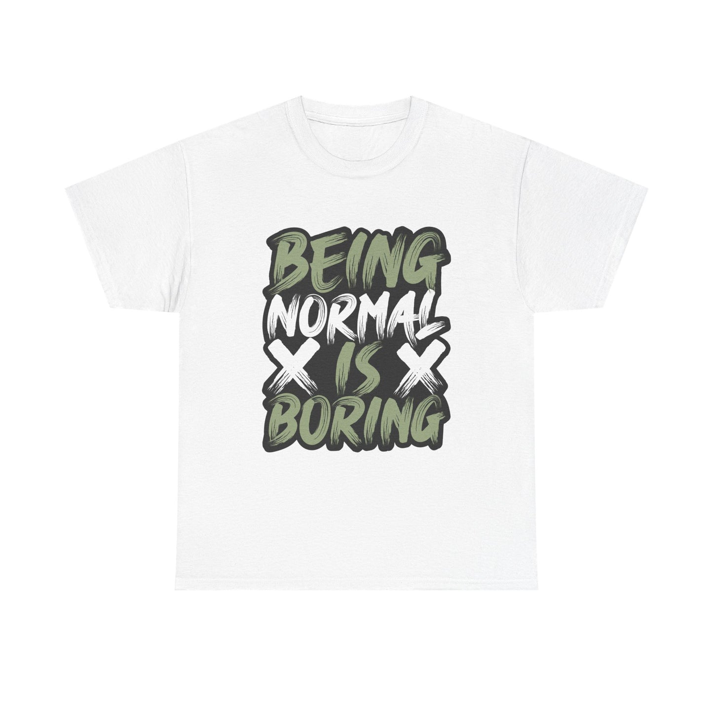 Being Normal Is Boring Tee