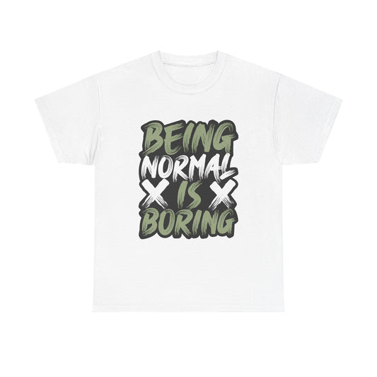 Being Normal Is Boring Tee