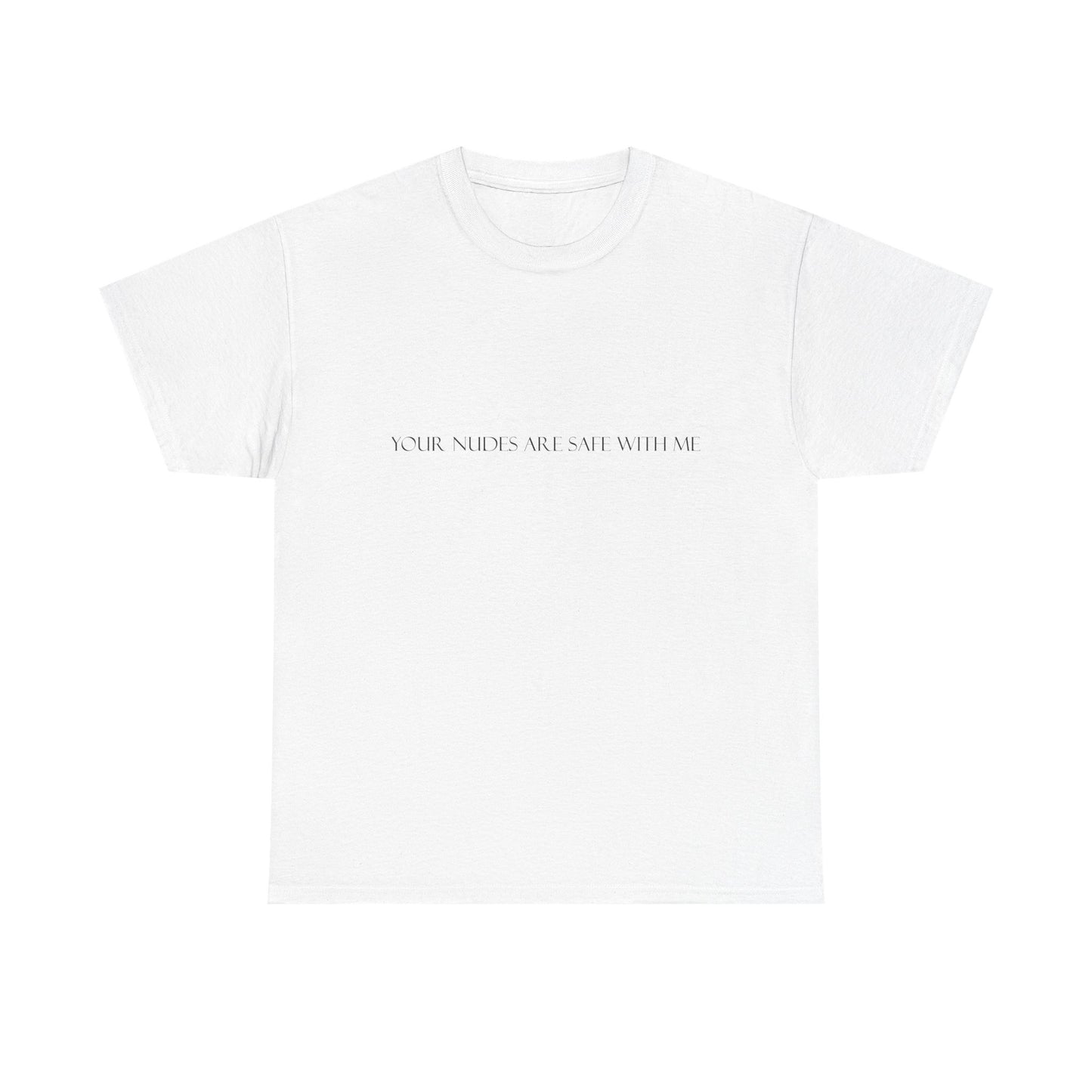 Your Nudes Are Safe With Me Tee