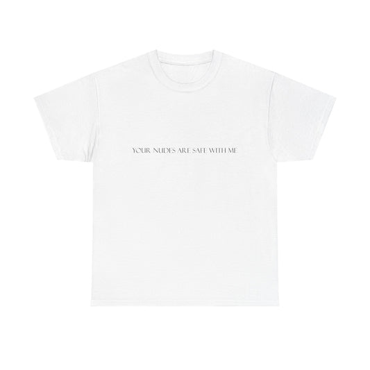 Your Nudes Are Safe With Me Tee