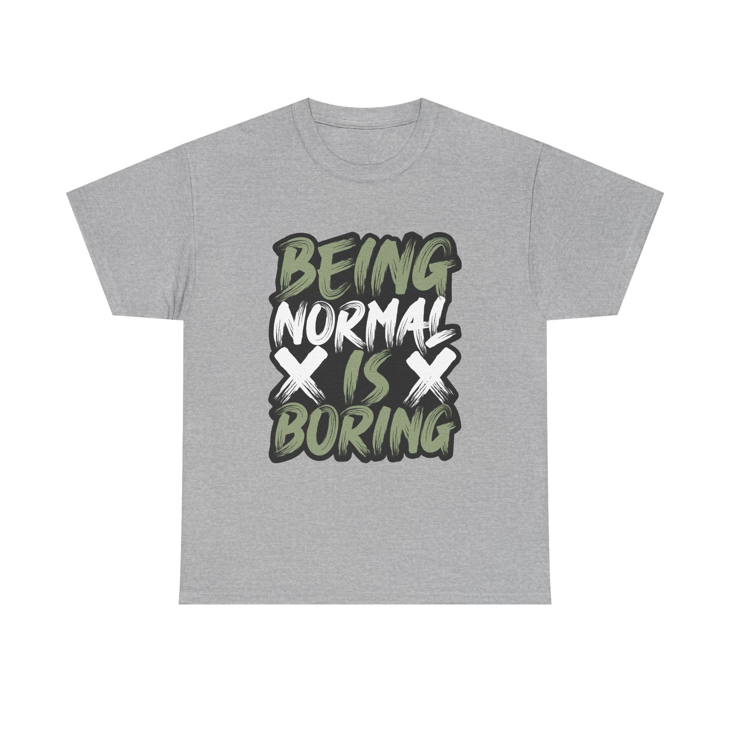 Being Normal Is Boring Tee