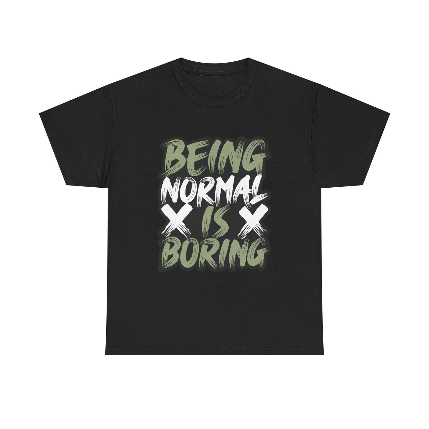 Being Normal Is Boring Tee