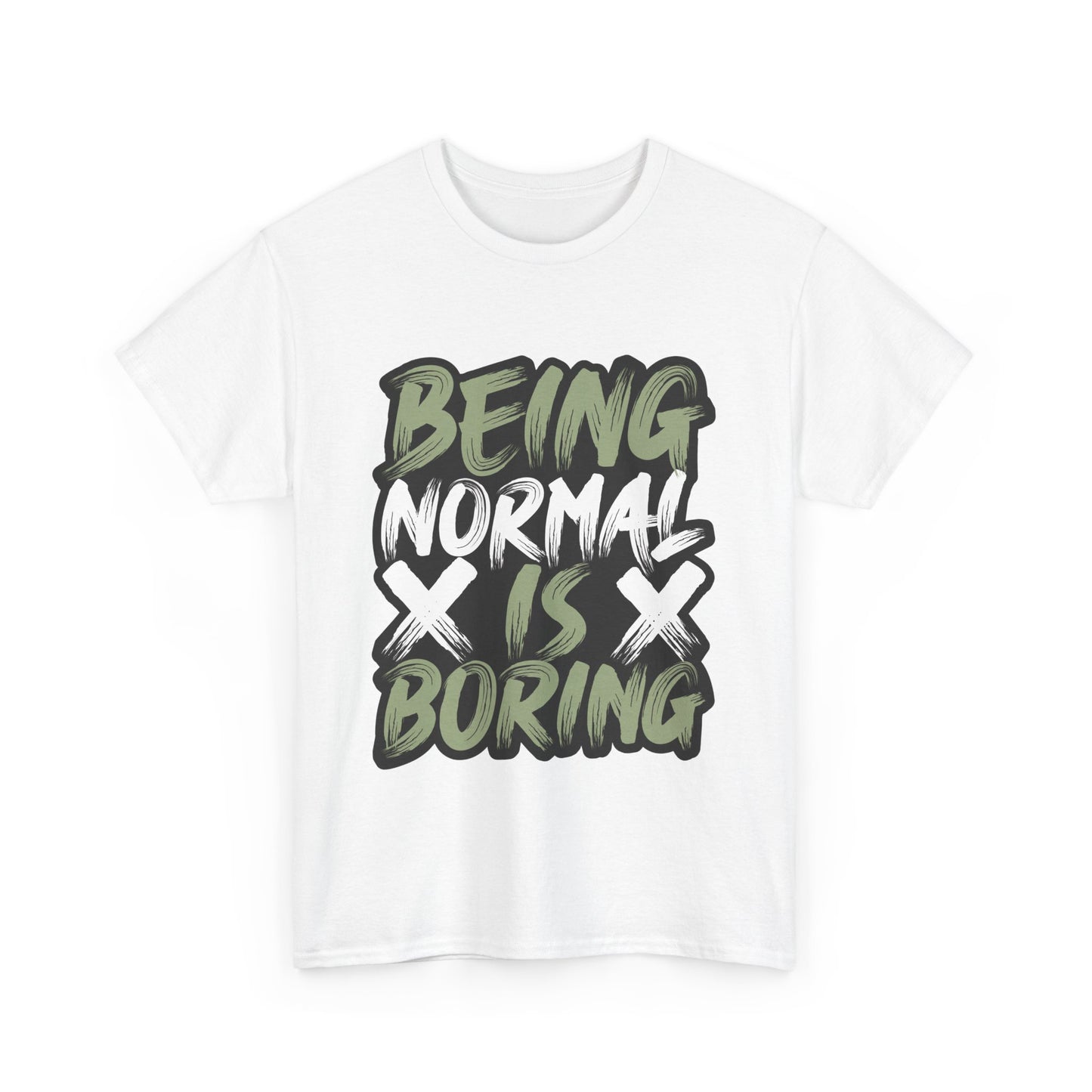 Being Normal Is Boring Tee