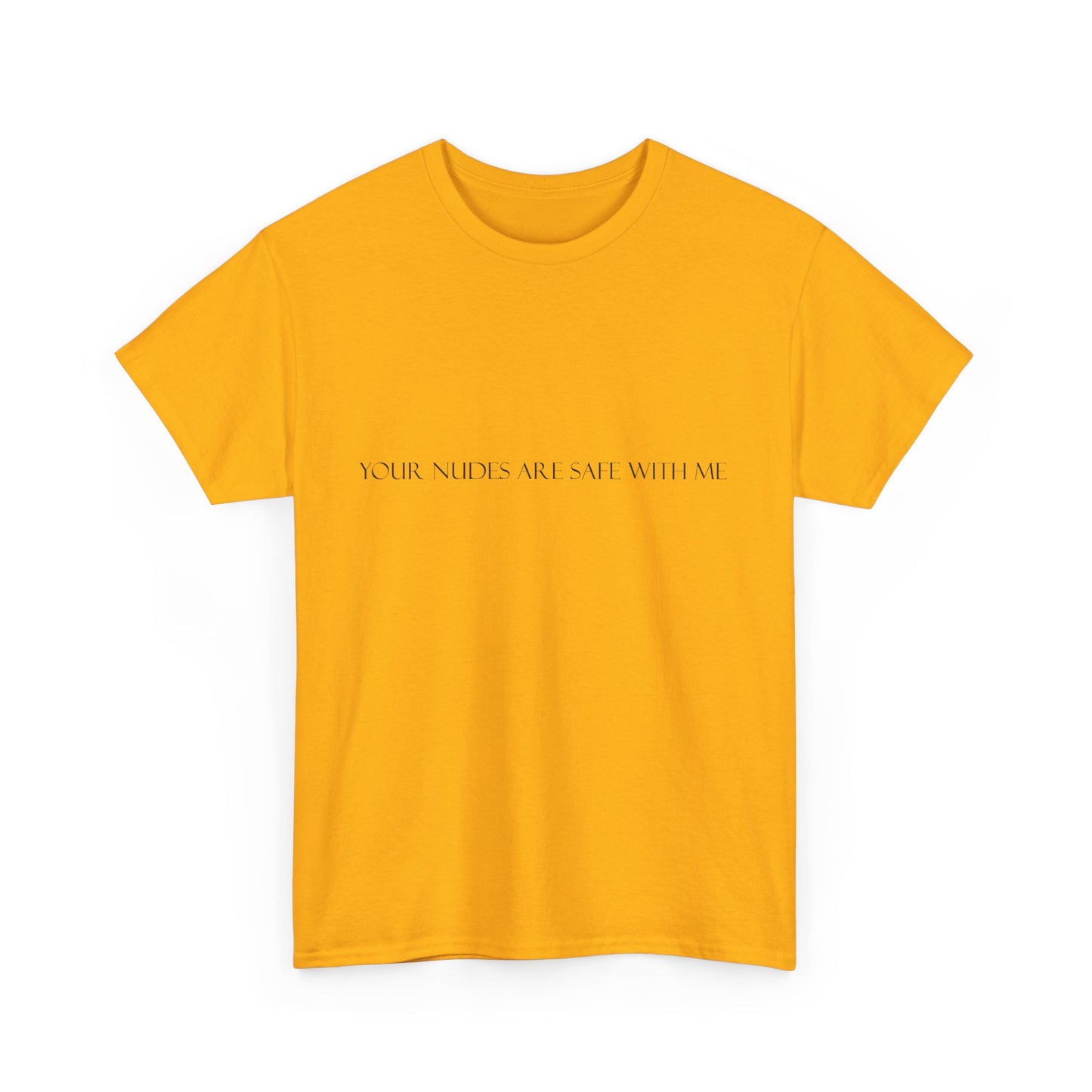 Your Nudes Are Safe With Me Tee