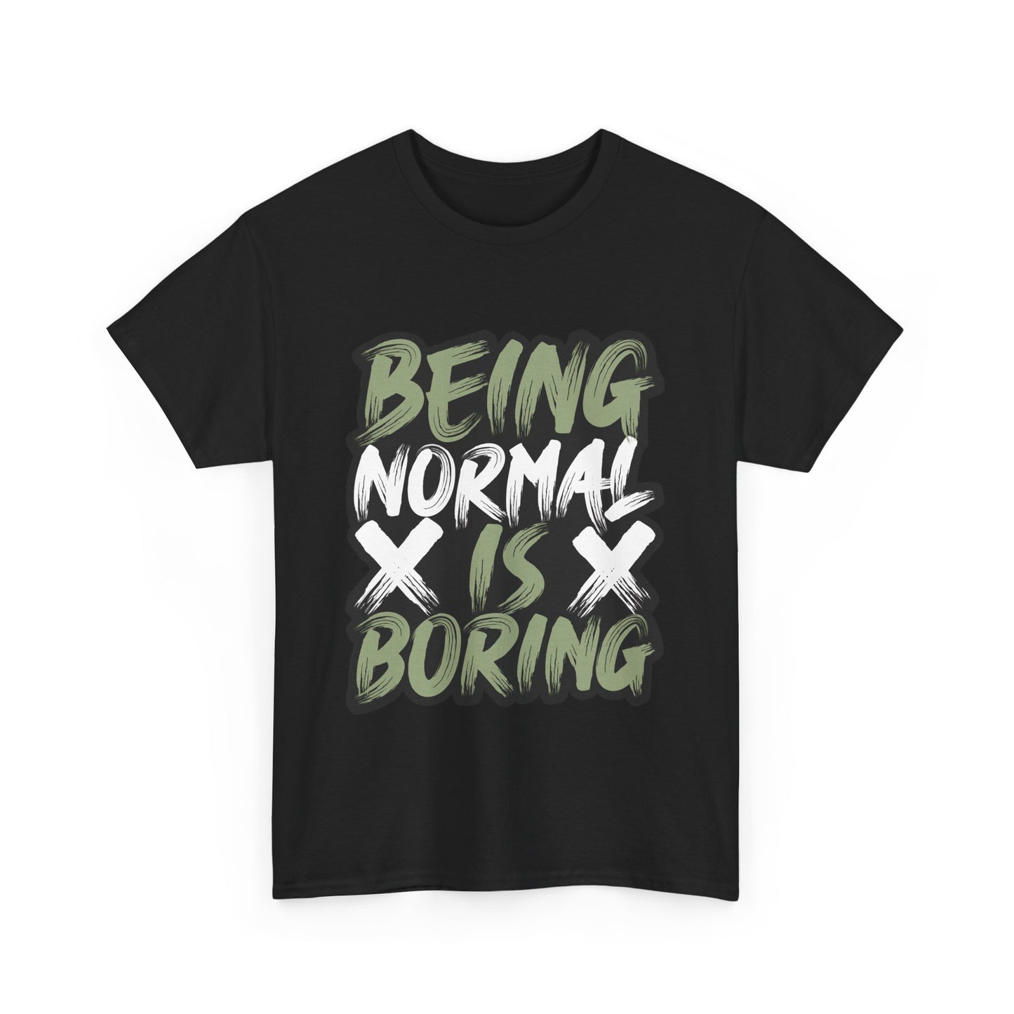 Being Normal Is Boring Tee