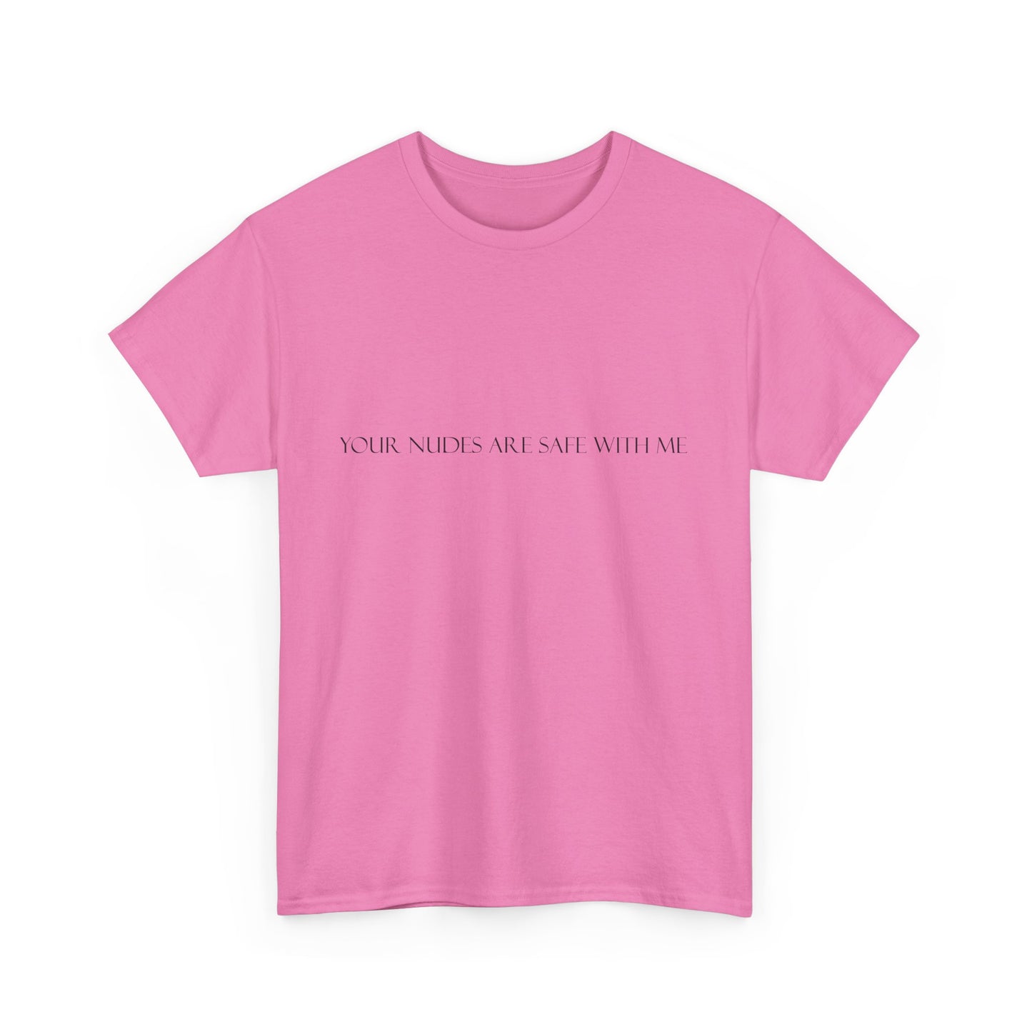 Your Nudes Are Safe With Me Tee